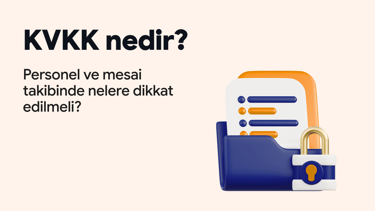 KVKK Nedir? Personel ve Mesai Takibinde Nelere Dikkat Edilmeli?